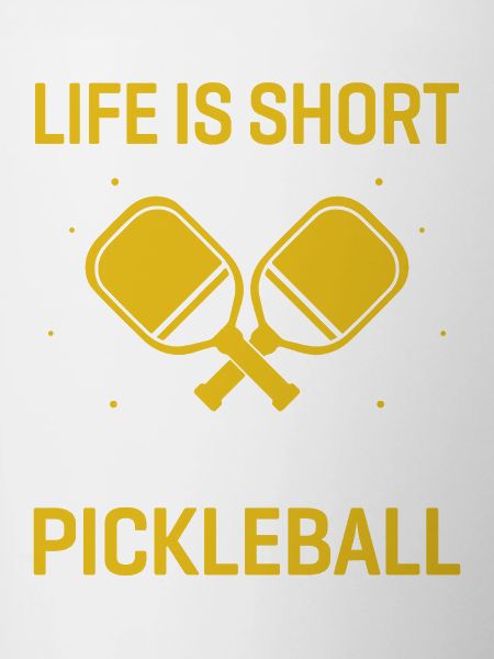 Life is Short, Play Pickleball