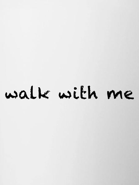 walk with me