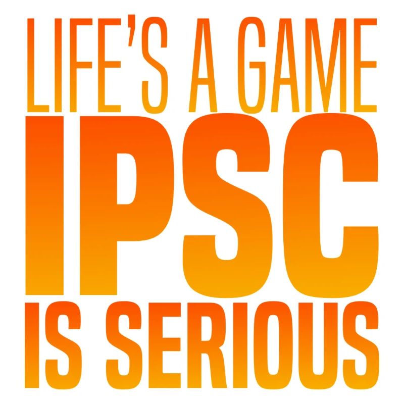 IPSC IS SERIOUS