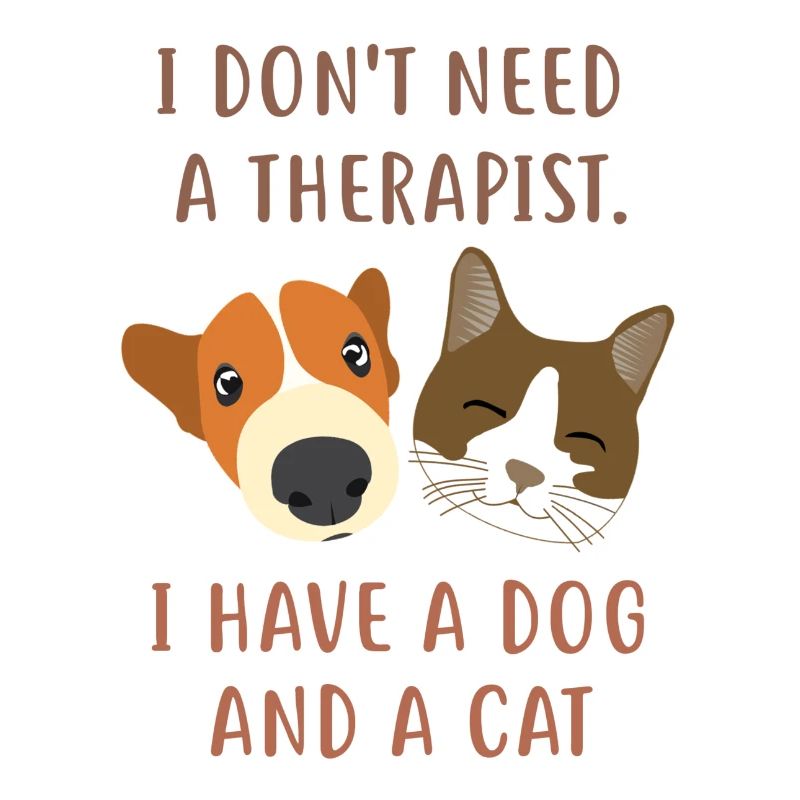 I don't need a therapist. I have a dog and a cat