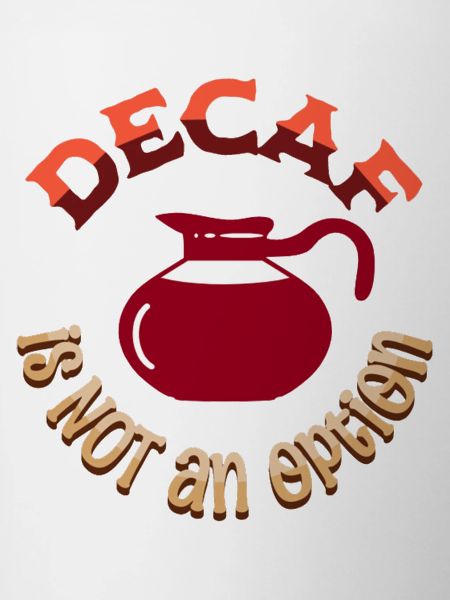 Decaf is NOT an option