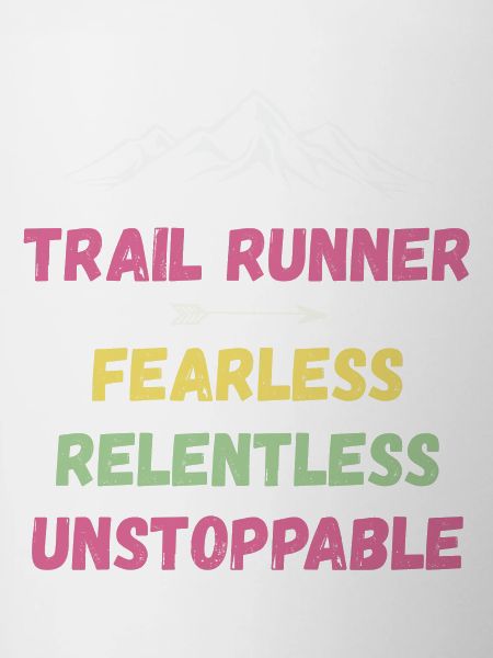 Trail Runner - Fearless. Relentless. Unstoppable.