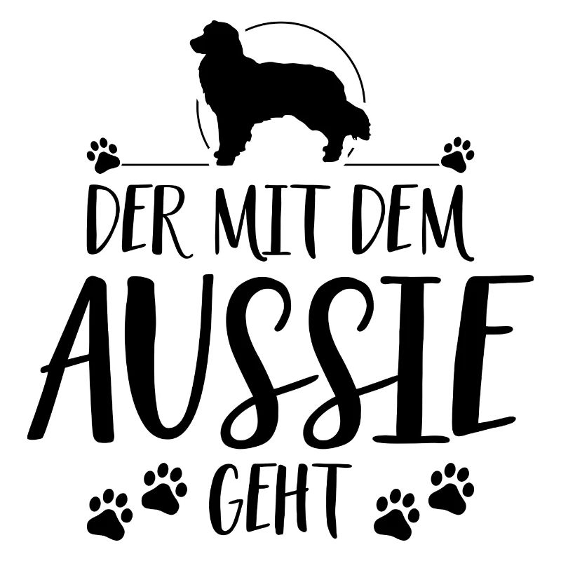DER MIT DEM AUSSIE GEHT Hundespruch Wilsigns