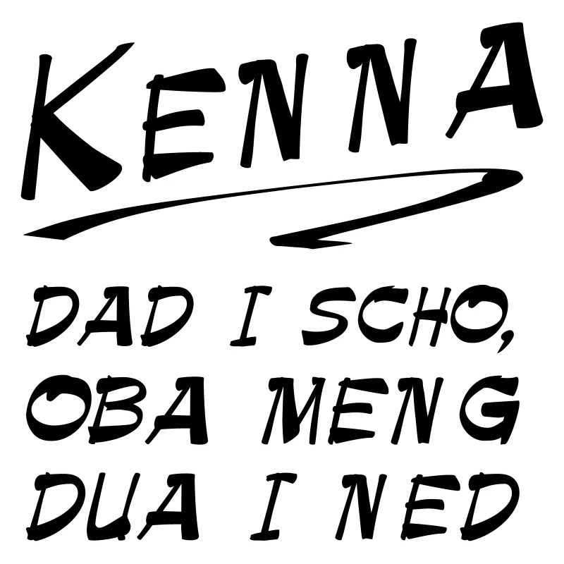 Bayerischer Spruch Shirt - Kenna dad i scho