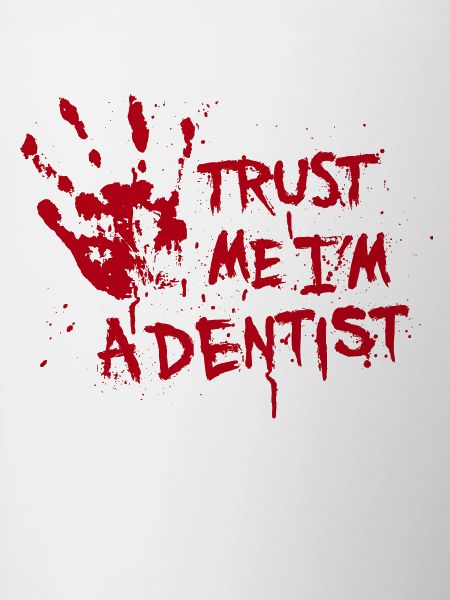Trust me I'm a dentist