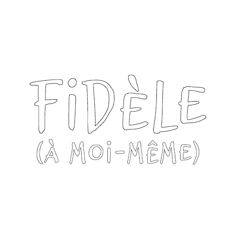 FIDÈLE À MOI-MÊME
