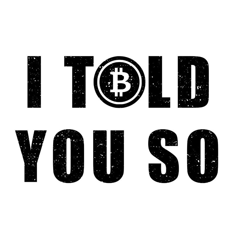 I Told You So - Bitcoin Spruch Hodl BTC Geschenk