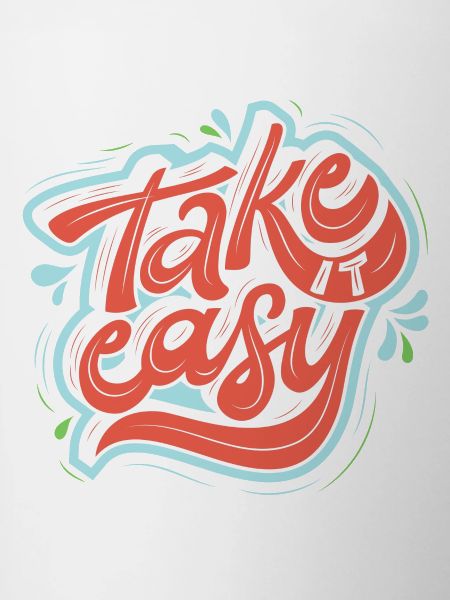 take it easy