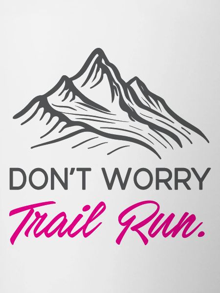 Don't Worry. Trail Run.