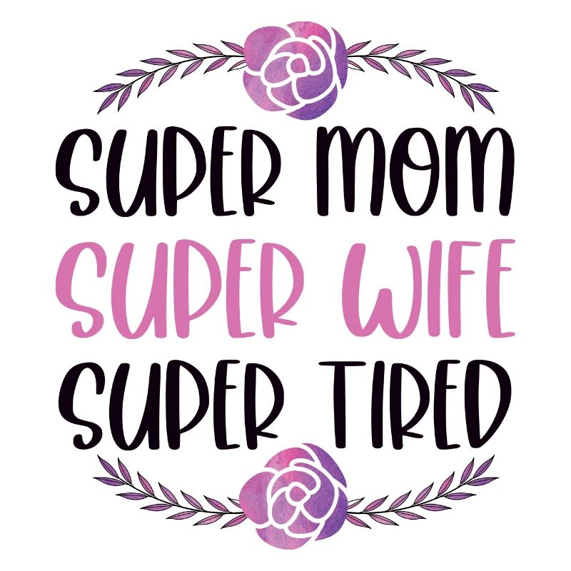 Super Mama, Super Ehefrau, Super Müde