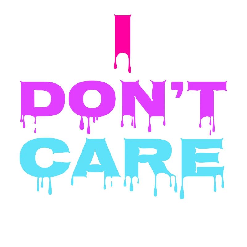 I don't care Statement chill indifferent