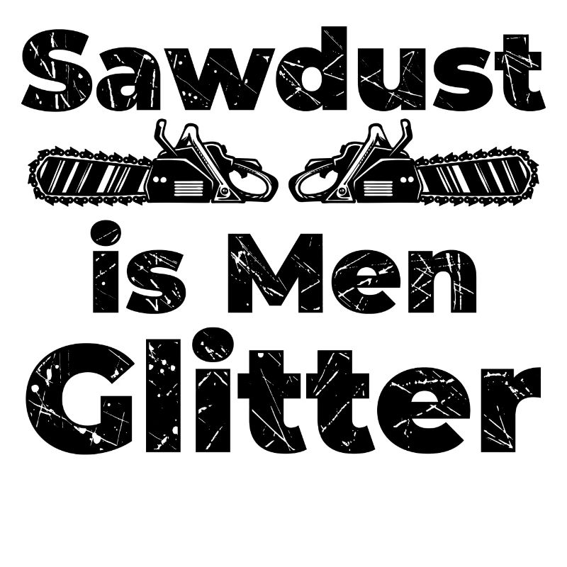 Lumberjack Statement Wood Sawdust Saw Forestry