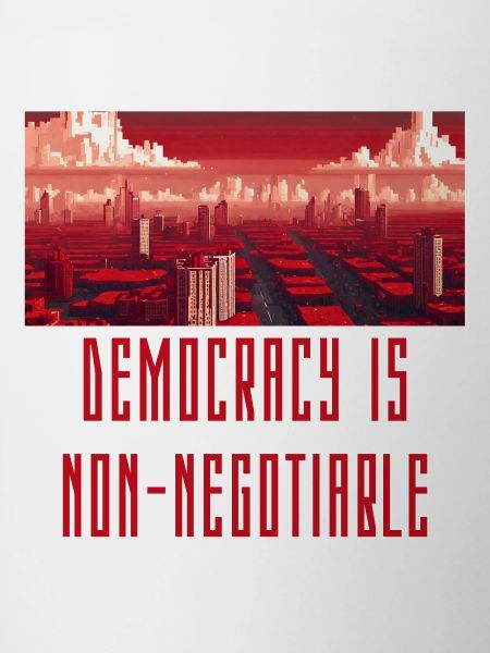 Democracy is Non-Negotiable