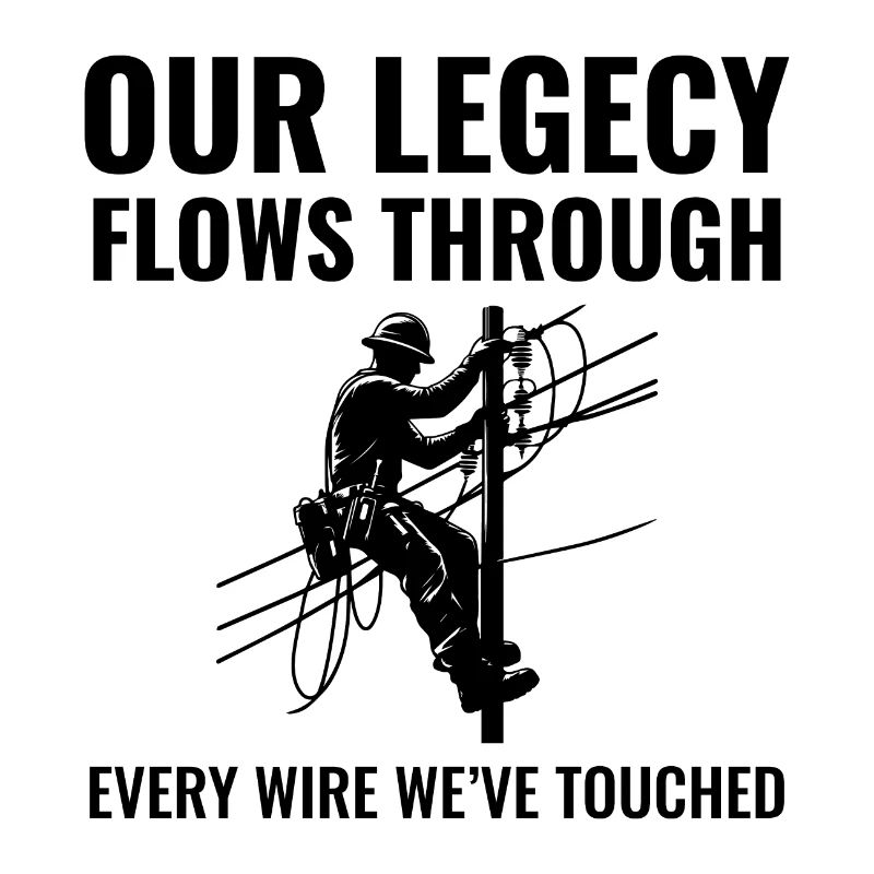 Lineman Legacy Wires Dedication Power Grid Pride