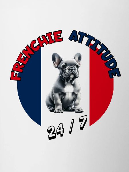 Frenchie Attitude 24/7 - French Bulldog