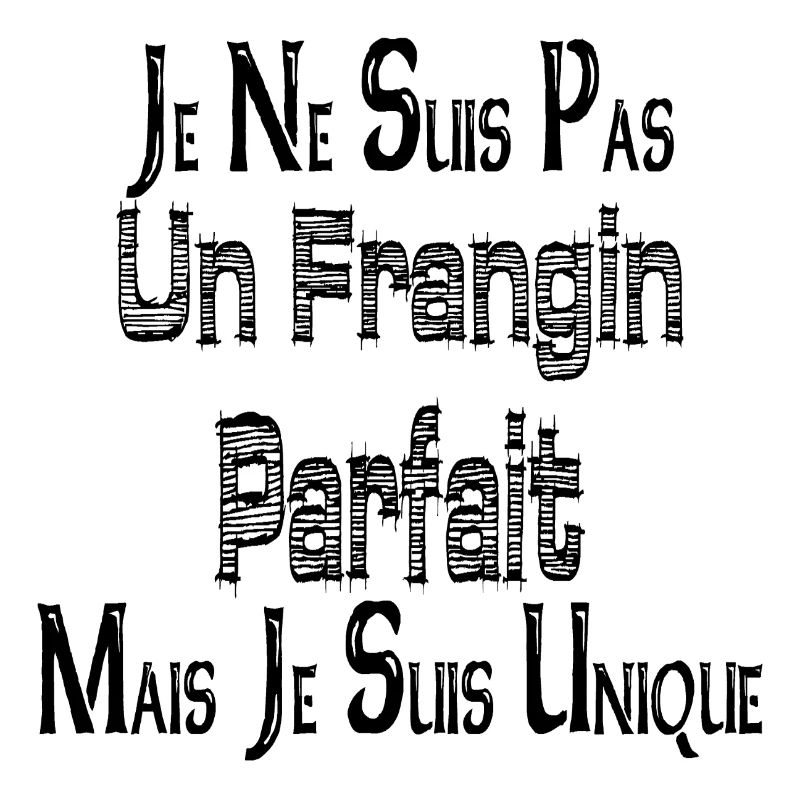 Pas un Frangin Parfait Mais je suis Unique