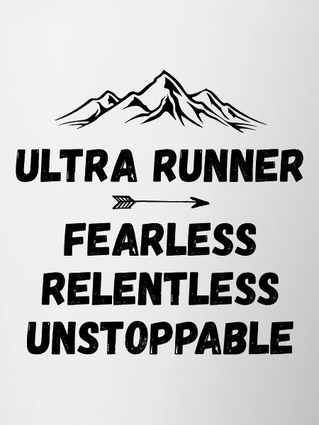 Ultra Runnner - Fearless. Relentless. Unstoppable.