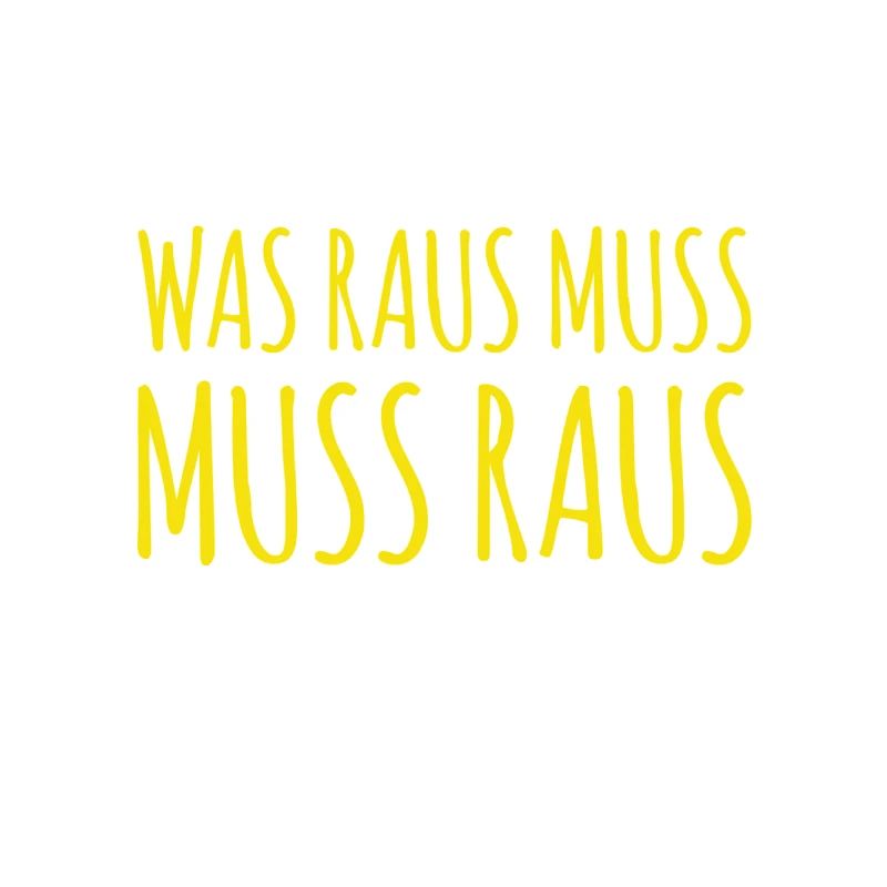 es muss raus