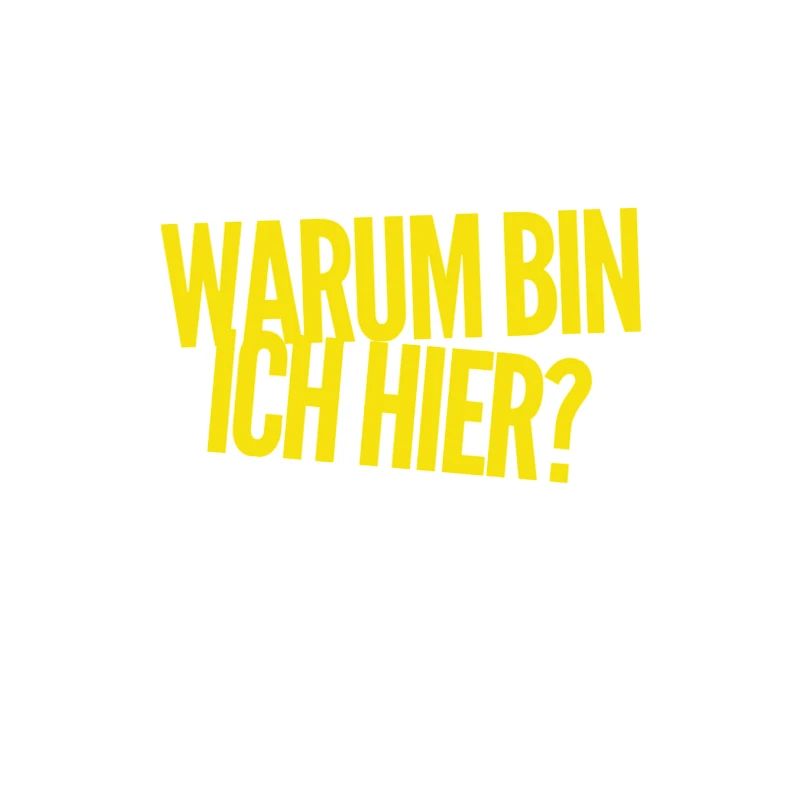 weshalb bin ich hier?