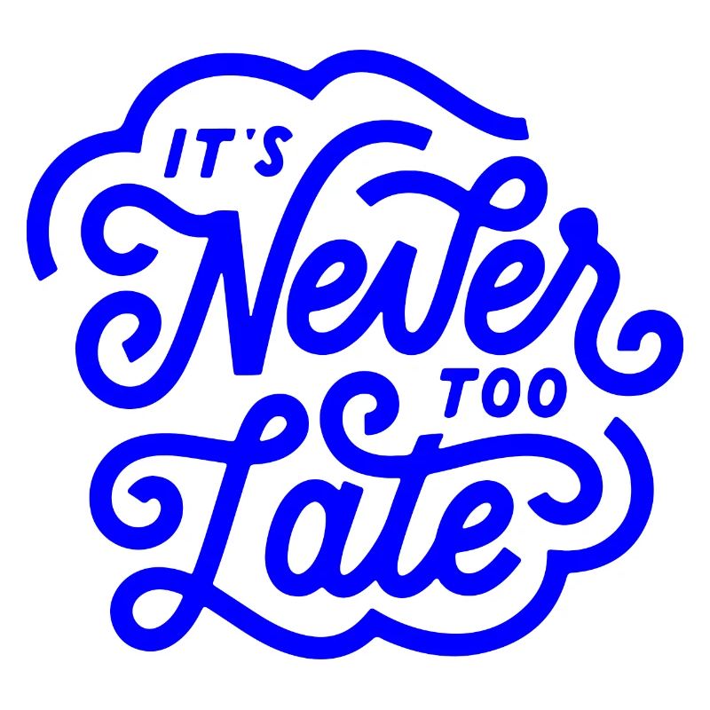 it’s never too late, motivational statement quote