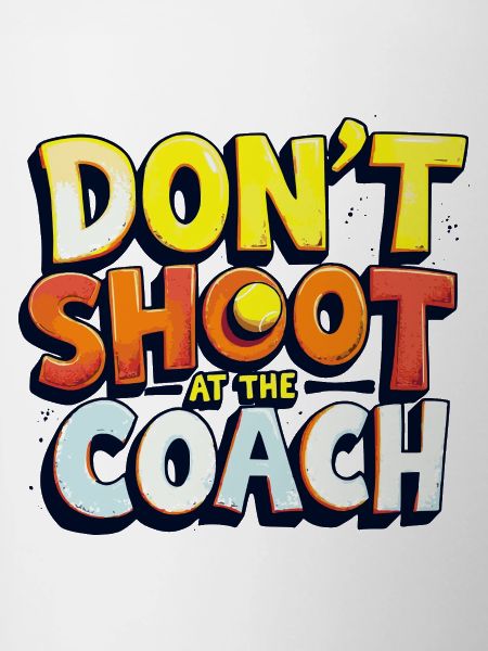 Don't shoot at the coach