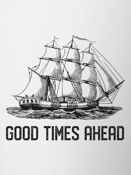 Sailing ship - Good Times Ahead