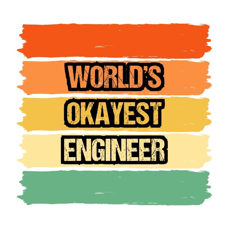 World's Okayest Engineer Inspirational Design