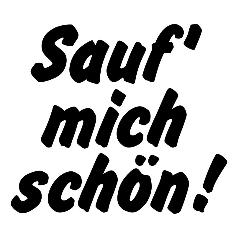 Sauf mich schön