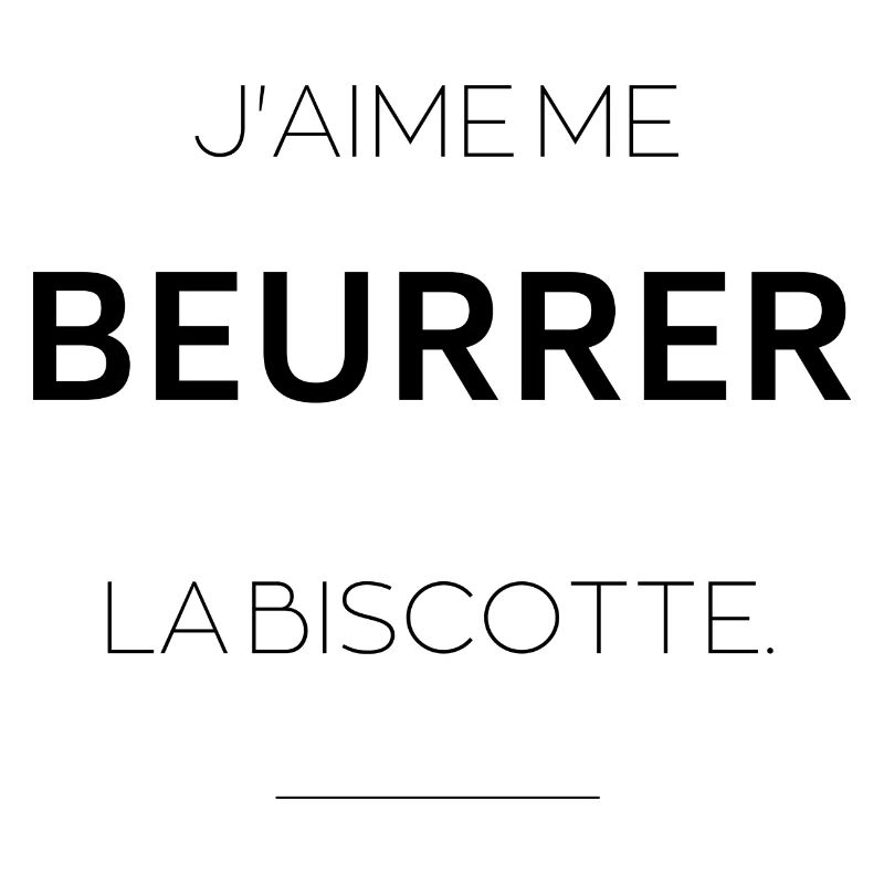 J'aime me beurrer la biscotte