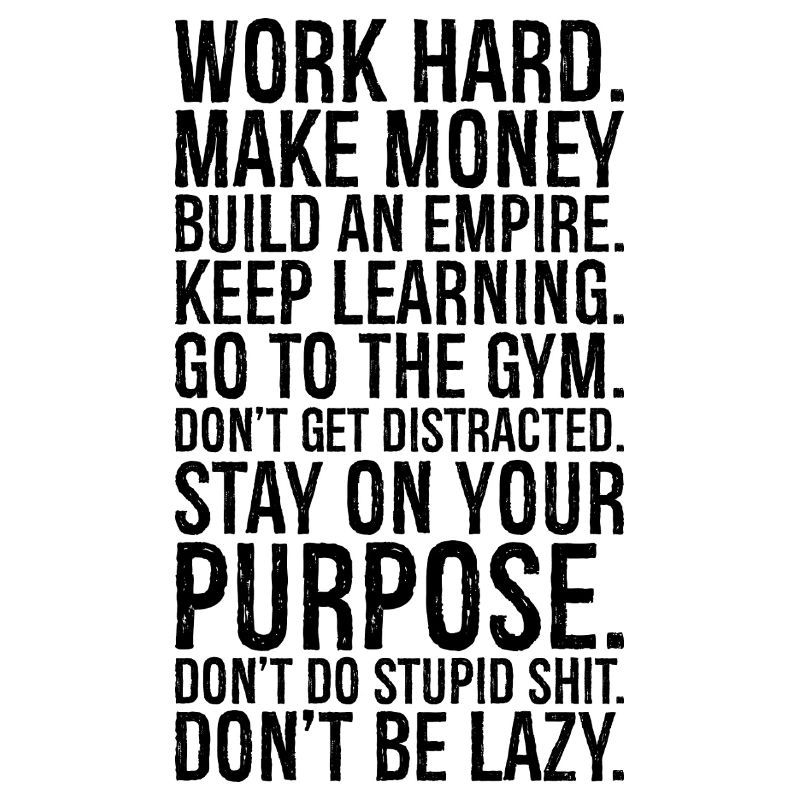 work hard make money build an empire keep learn