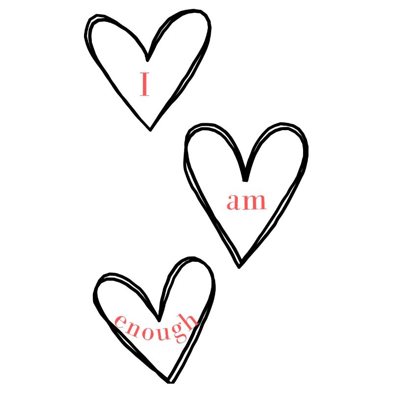I am enough. I am enough