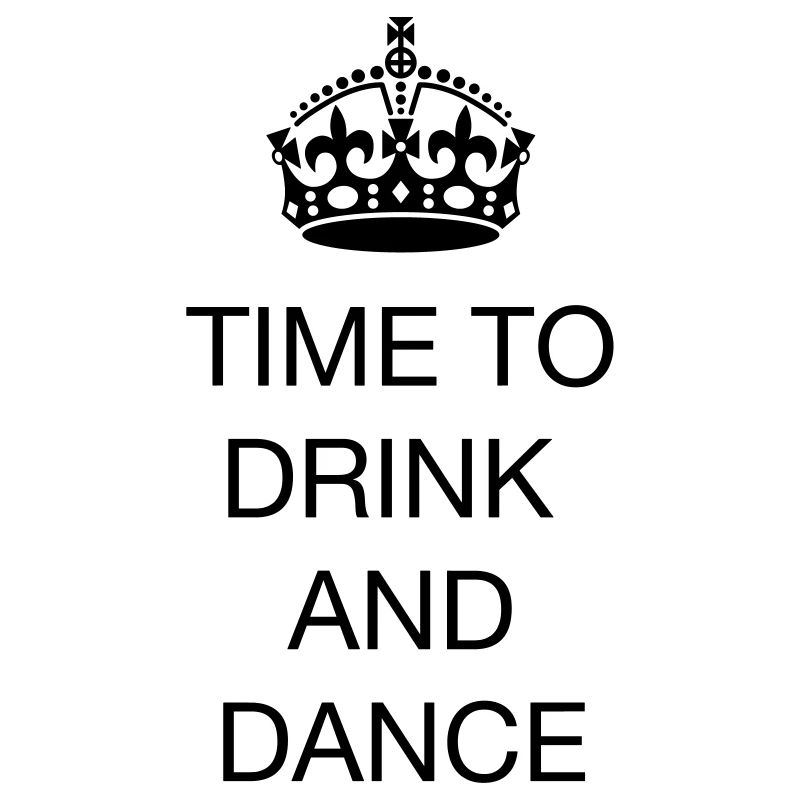 Time to drink and dance