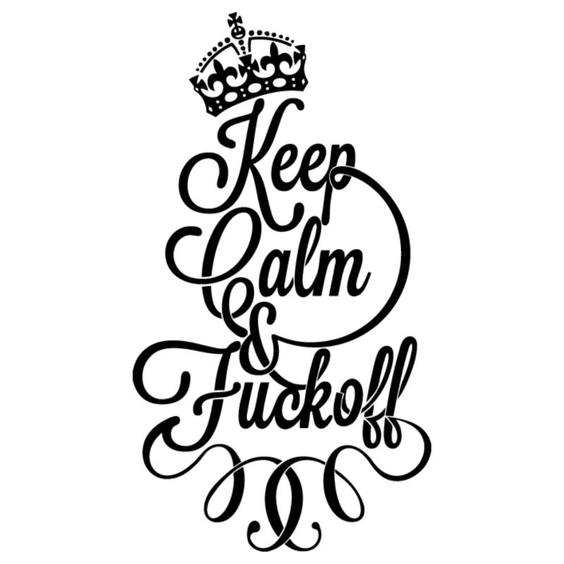 Keep calm and fu.. Off