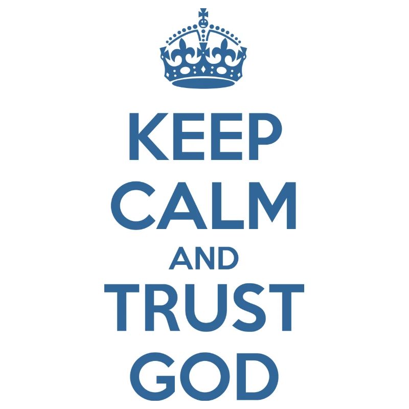 Keep Calm and Trust God