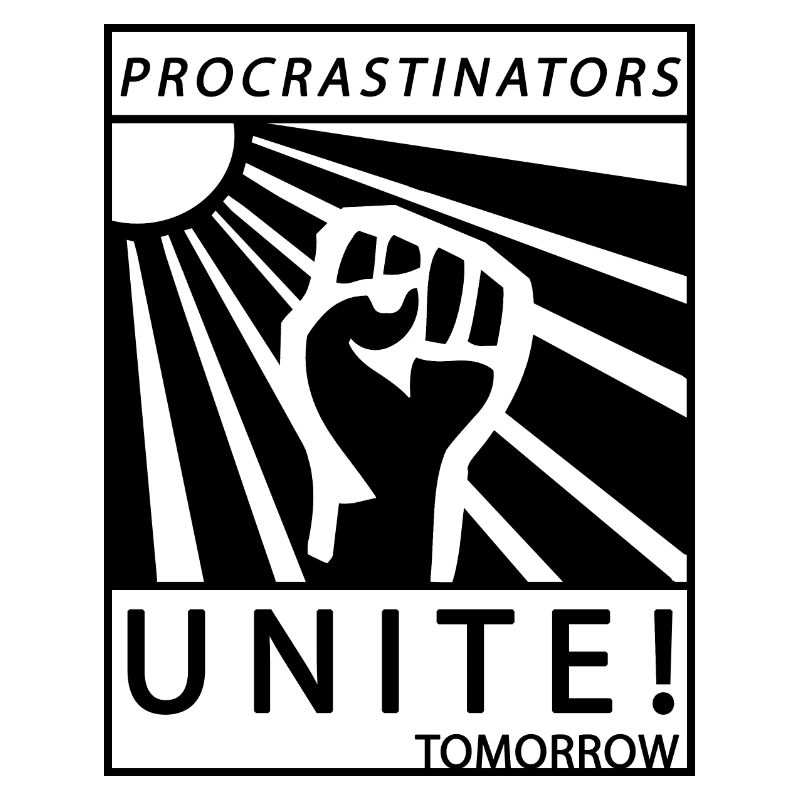 Procrastinators Unite Tomorrow Lazy His Gift
