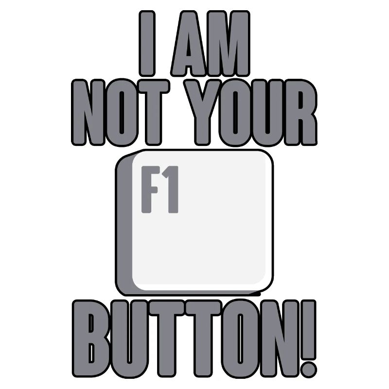 I Am Not Your F1 Button 2