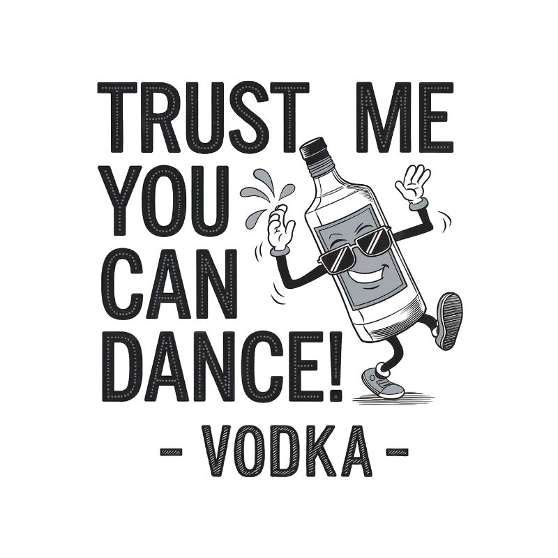 Croyez-moi, vous savez danser. -Vodka