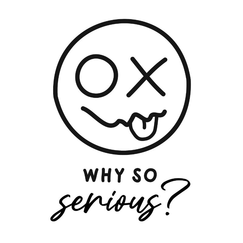 Why so serious?