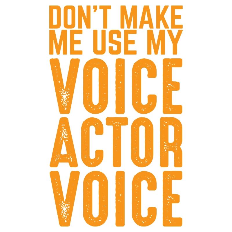 Ne me faites pas utiliser ma voix d’acteur