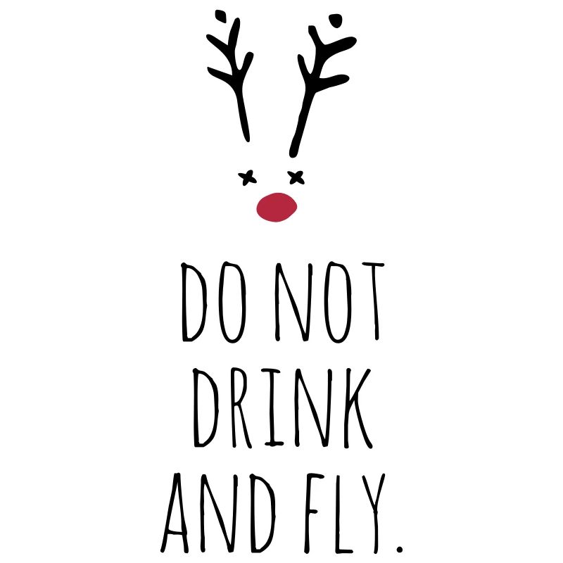 Do not drink and fly. Rudolf
