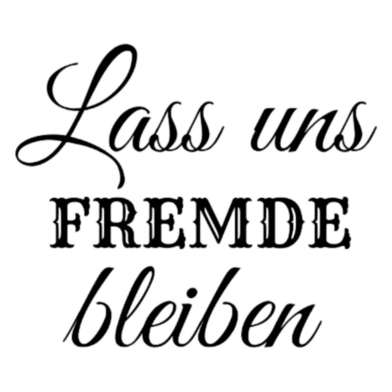 Lass uns Fremde bleiben