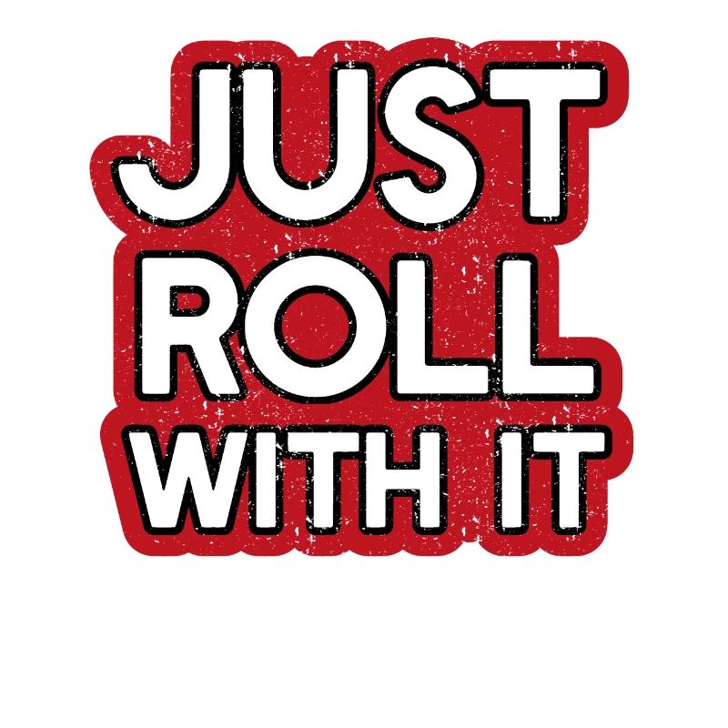 Just Roll with it