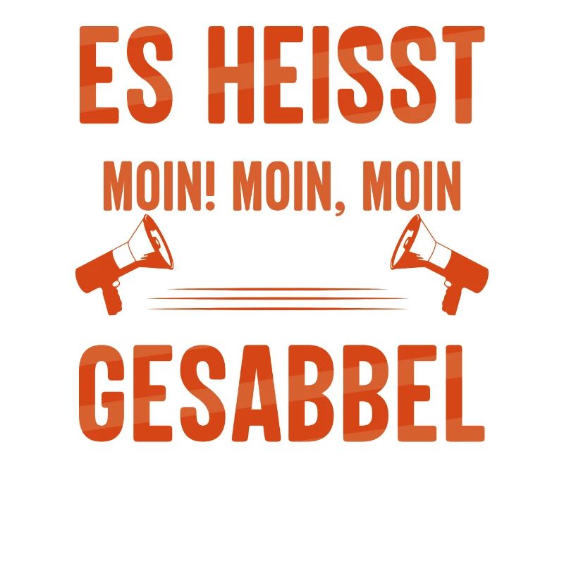 Es heißt MOIN - MOIN, MOIN ist schon Gesabbel !