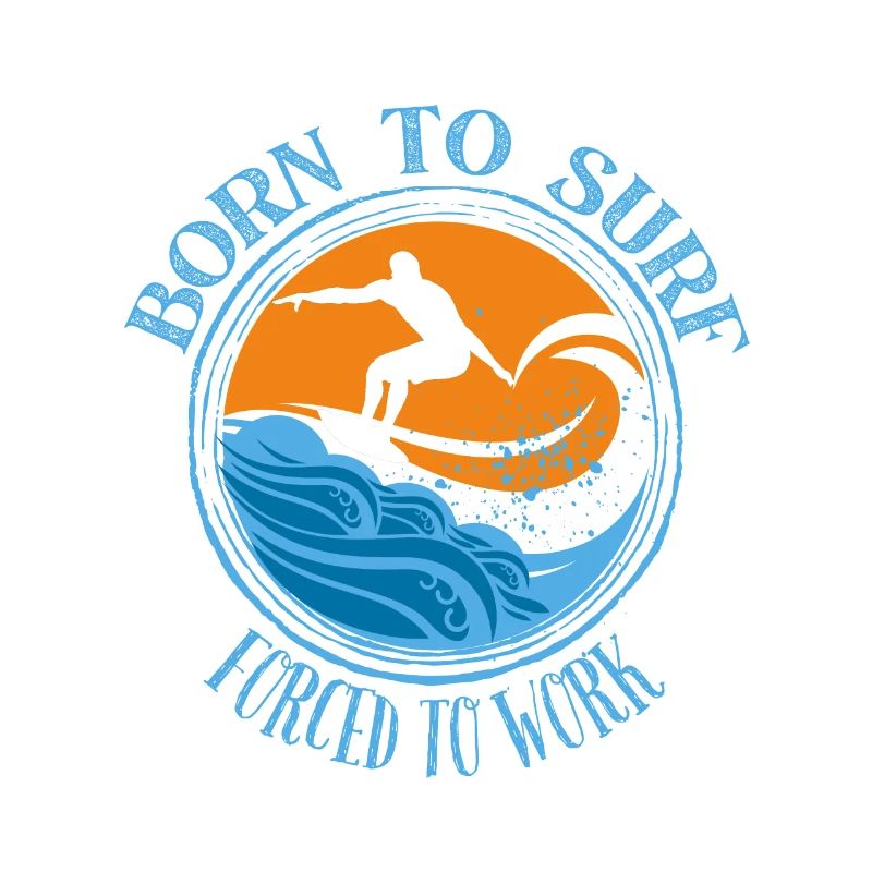Born to surf forced to work - Surfing Lover Tee