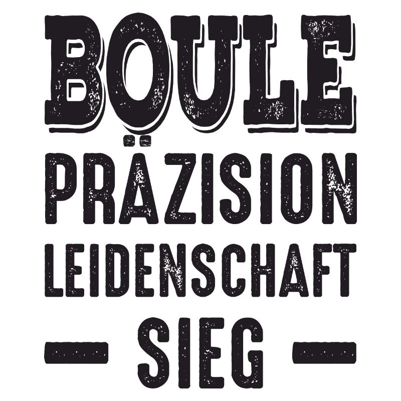 Boule Präzision Leidenschaft Sieg! Bouler Spruch