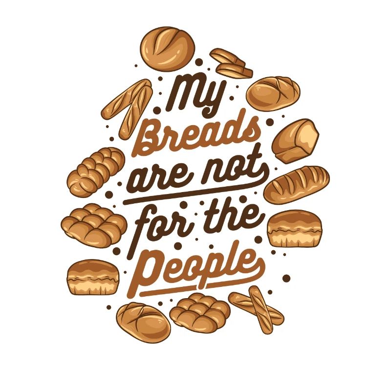 My Breads Are Not For The People Bread Maker