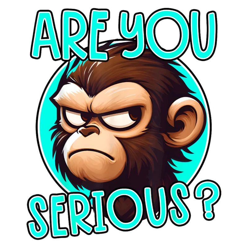 Are You Serious Monkey
