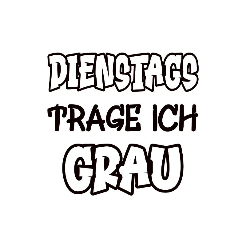 Dienstags trage ich grau Spruch Farbe grau