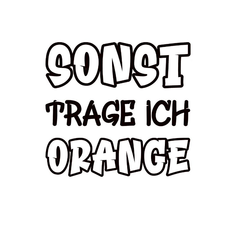 Sonst trage ich orange Spruch Farbe orange