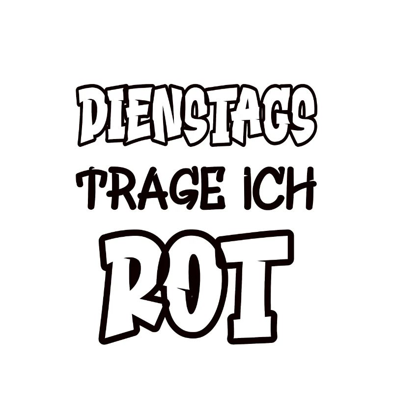 Dienstags trage ich rot Spruch Farbe rot
